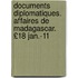 Documents Diplomatiques. Affaires de Madagascar. £18 Jan.-11