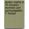 Duden Mathe in 15 Minuten. Rechnen und Sachaufgaben 7. Klasse door Onbekend