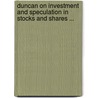 Duncan On Investment And Speculation In Stocks And Shares ... door William Wallace Duncan