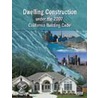 Dwelling Construction Under The 2007 California Building Code by International Code Council