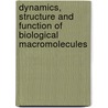Dynamics, Structure And Function Of Biological Macromolecules by Unknown