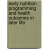 Early Nutrition Programming And Health Outcomes In Later Life by Unknown