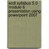 Ecdl Syllabus 5.0 Module 6 Presentation Using Powerpoint 2007 door Cia Training Ltd