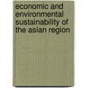 Economic And Environmental Sustainability Of The Asian Region door Sucha Singh Gill