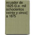 Ecuador de 1825 £I.E. Mil Ochocientos Veinte y Cinco] a 1875