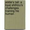 Eddie's Tail: A Loyal Shihtzu's Challenges Training His Human door Jill Cookman