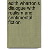 Edith Wharton's Dialogue With Realism And Sentimental Fiction by Hildegard Hoeller