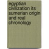 Egyptian Civilization Its Sumerian Origin and Real Chronology by Laurence Austine Waddell