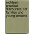 Eighteen Practical Discourses, For Families And Young Persons