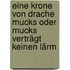Eine Krone von Drache Mucks oder Mucks verträgt keinen Lärm