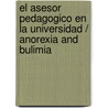 El Asesor Pedagogico En La Universidad / Anorexia and Bulimia door Elisa A. Lucarelli