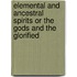 Elemental And Ancestral Spirits Or The Gods And The Glorified