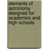 Elements Of Astronomy Designed For Academics And High Schools by Lld Elias Loomis