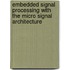 Embedded Signal Processing with the Micro Signal Architecture