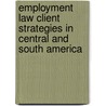 Employment Law Client Strategies In Central And South America door Joaquin Emilio Zappa