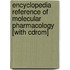 Encyclopedia Reference Of Molecular Pharmacology [with Cdrom]