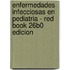 Enfermedades Infecciosas En Pediatria - Red Book 26b0 Edicion