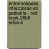 Enfermedades Infecciosas En Pediatria - Red Book 26b0 Edicion door J.H. Ed. Peter