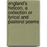 England's Helicon, A Collection Or Lyrical And Pastoral Poems