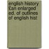 English History £An Enlarged Ed. of Outlines of English Hist