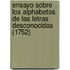 Ensayo Sobre Los Alphabetos De Las Letras Desconocidas (1752)