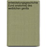 Entwickelungsgeschichte £Und Anatomie] Des Weiblichen Genita by Heinrich Bayer
