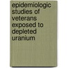 Epidemiologic Studies Of Veterans Exposed To Depleted Uranium door Not Available