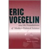 Eric Voegelin And The Foundations Of Modern Political Science door Eric Voegelin
