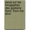 Essai Sur Les Hiroglyphes Des Gyptiens £Extr. from the Divin door William Warburton