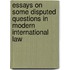 Essays On Some Disputed Questions In Modern International Law
