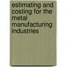 Estimating and Costing for the Metal Manufacturing Industries door Robert C. Creese