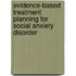 Evidence-Based Treatment Planning For Social Anxiety Disorder