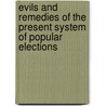 Evils And Remedies Of The Present System Of Popular Elections door James Silk Buckingham