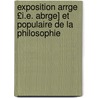 Exposition Arrge £I.E. Abrge] Et Populaire de La Philosophie door C�Lestin De Bligni�Res