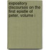 Expository Discourses On The First Epistle Of Peter, Volume I