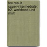 Fce Result. Upper-intermediate: B2. Workbook Und Mult by Unknown