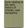 Facts Relating To The Early History Of Chester, New Hampshire door Jr Charles Bell
