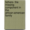 Fathers- The Missing Component in the African-American Family door Bolden PhD. Rev. Avery