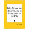 Felix Moses, The Beloved Jew Of Stringtown On The Pike (1930) door John Uri Lloyd