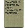 Few Words to the Jews, by One of Themselves £C. Montefiore]. door Charlotte Montefiore