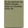 Fin Du Rpertoire Du Th£tre Franais, Avec Un Nouveau Choix De door Anonymous Anonymous