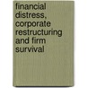Financial Distress, Corporate Restructuring and Firm Survival door Philipp Jostarndt