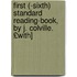 First (-Sixth) Standard Reading-Book, by J. Colville. £With]