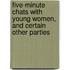 Five-Minute Chats With Young Women, And Certain Other Parties