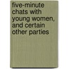 Five-Minute Chats With Young Women, And Certain Other Parties by Dio Lewis