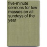 Five-Minute Sermons For Low Masses On All Sundays Of The Year by Paul Priests Of The