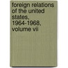 Foreign Relations Of The United States, 1964-1968, Volume Vii by Unknown