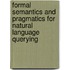 Formal Semantics and Pragmatics for Natural Language Querying