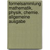 Formelsammlung Mathematik, Physik, Chemie. Allgemeine Ausgabe door Onbekend