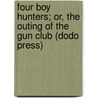 Four Boy Hunters; Or, The Outing Of The Gun Club (Dodo Press) door Ralph Bonehill